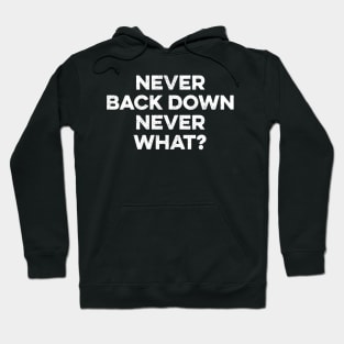 Never Back Down Never What Hoodie